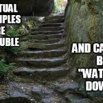 Stone Steps | SPIRITUAL PRINCIPLES ARE INSOLUBLE AND CANNOT BE "WATERED DOWN" | image tagged in stone steps | made w/ Imgflip meme maker