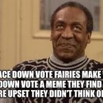 Downvote Fairy Happiness | THE FACE DOWN VOTE FAIRIES MAKE WHEN THEY DOWN VOTE A MEME THEY FIND FUNNY BUT ARE UPSET THEY DIDN'T THINK OF FIRST. | image tagged in bill cosby,downvote fairy,memes | made w/ Imgflip meme maker