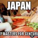 wtf japan | JAPAN WTF MASTERS FOR CENTURIES. | image tagged in wtf japan | made w/ Imgflip meme maker