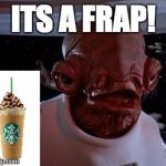 Star Wars | ITS A FRAP! | image tagged in star wars | made w/ Imgflip meme maker