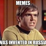 Pavel Chekov | MEMES WAS INVENTED IN RUSSIA | image tagged in chekov,memes,star trek | made w/ Imgflip meme maker