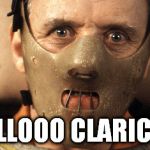 Hello Clarice | HELLOOO CLARICE.... | image tagged in hello clarice | made w/ Imgflip meme maker