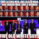 Your Presidential Candidates | TWO LATINO MEN, ONE BLACK MAN, ONE INDIAN MAN, AND A WOMAN FIVE OLD WHITE GUYS VS. | image tagged in presidential candidates,hillary clinton,republicans,democrats,libertarian | made w/ Imgflip meme maker