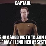Make it so! | CAPTAIN, TASHA ASKED ME TO "CLEAN HER PIPES," MAY I LEND HER ASSISTANCE? | image tagged in data blocks teh viewscreen,star trek | made w/ Imgflip meme maker