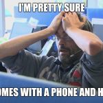 Call center | I'M PRETTY SURE HELL COMES WITH A PHONE AND HEADSET | image tagged in call center | made w/ Imgflip meme maker