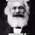 Karl Marx | I DON'T ALWAYS START REVOLUTION, BUT WHEN I DO IT I DO IT WITH CLASS | image tagged in karl marx | made w/ Imgflip meme maker