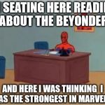 Spider-Man (Cartoons) reads about the secret wars Beyonder | IM SEATING HERE READING ABOUT THE BEYONDER AND HERE I WAS THINKING  I WAS THE STRONGEST IN MARVEL..... | image tagged in spider-man,comics,memes,spiderman computer desk,sudden realization,internet realization | made w/ Imgflip meme maker