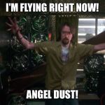 Stealing Harvard | I'M FLYING RIGHT NOW! ANGEL DUST! | image tagged in stealing harvard | made w/ Imgflip meme maker