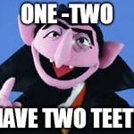 Muppets | ONE -TWO I HAVE TWO TEETH | image tagged in muppets | made w/ Imgflip meme maker