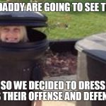 trash can costume | ME AND DADDY ARE GOING TO SEE THE LIONS SO WE DECIDED TO DRESS AS THEIR OFFENSE AND DEFENSE | image tagged in trash can costume | made w/ Imgflip meme maker