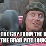 Steve Car | HI, I'M THE GUY FROM THE DATING SITE, THE BRAD PITT LOOKALIKE | image tagged in steve car | made w/ Imgflip meme maker