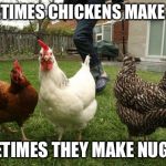 Sometimes chickens… | SOMETIMES CHICKENS MAKE EGGS SOMETIMES THEY MAKE NUGGETS | image tagged in don't cry for me chicken | made w/ Imgflip meme maker