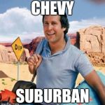 Fun with puns | CHEVY SUBURBAN | image tagged in chevy chase | made w/ Imgflip meme maker