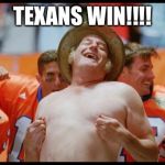 Waterboy | TEXANS WIN!!!! | image tagged in waterboy | made w/ Imgflip meme maker