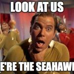 Legion of Doomed to be 7-9 | LOOK AT US WE'RE THE SEAHAWKS | image tagged in captain kirk choke,seattle seahawks,seahawks | made w/ Imgflip meme maker