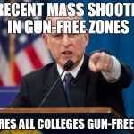 Jerry Brown | ALL RECENT MASS SHOOTINGS IN GUN-FREE ZONES DECLARES ALL COLLEGES GUN-FREE ZONES | image tagged in jerry brown | made w/ Imgflip meme maker