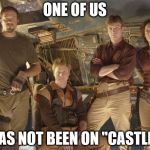 Firefly meme | ONE OF US HAS NOT BEEN ON "CASTLE" | image tagged in firefly meme | made w/ Imgflip meme maker