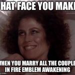 Ghostbusters | THAT FACE YOU MAKE WHEN YOU MARRY ALL THE COUPLES IN FIRE EMBLEM AWAKENING | image tagged in ghostbusters | made w/ Imgflip meme maker