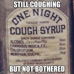 Cough syrup with a twist | STILL COUGHING BUT NOT BOTHERED | image tagged in wicked cough syrup | made w/ Imgflip meme maker