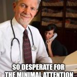 Reposters are Reposers | REPOSTERS: SO DESPERATE FOR THE MINIMAL ATTENTION ANY UPVOTE (OR DOWNVOTE) CAN PROVIDE | image tagged in scumbag psychiatrist,reposts | made w/ Imgflip meme maker