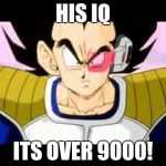 Dragonball | HIS IQ ITS OVER 9000! | image tagged in dragonball | made w/ Imgflip meme maker