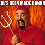 Satan | DEAL'S BEEN MADE CANADA! | image tagged in satan | made w/ Imgflip meme maker