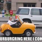 Coolest. Car. Ever. | NURBURGRING HERE I COME | image tagged in coolest car ever | made w/ Imgflip meme maker