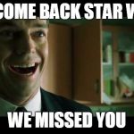 Cackling Agent Smith | WELCOME BACK STAR WARS WE MISSED YOU | image tagged in cackling agent smith | made w/ Imgflip meme maker