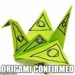or, drawing badly on a bird | ORIGAMI CONFIRMED | image tagged in origami crane,memes | made w/ Imgflip meme maker