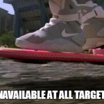 Back to the Future 2015 | *STILL UNAVAILABLE AT ALL TARGET STORES | image tagged in back to the future 2015 | made w/ Imgflip meme maker