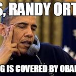 Obama On Phone | YES, RANDY ORTON CHOKING IS COVERED BY OBAMACARE | image tagged in obama on phone | made w/ Imgflip meme maker