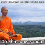 Saving face...
 | It is said: The best way for one to save face is to shut one's mouth. | image tagged in tibetan monk | made w/ Imgflip meme maker