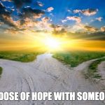 sunrise | SHARE A DOSE OF HOPE WITH SOMEONE TODAY | image tagged in sunrise | made w/ Imgflip meme maker