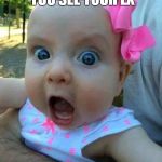 crazy pink baby | THE MOMENT WHEN YOU SEE YOUR EX WITH SOMEONE ELSE | image tagged in crazy pink baby | made w/ Imgflip meme maker