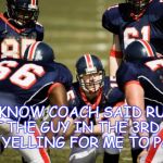 huddle | I KNOW COACH SAID RUN, BUT THE GUY IN THE 3RD ROW IS YELLING FOR ME TO PASS | image tagged in huddle | made w/ Imgflip meme maker