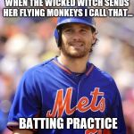 Daniel Murphy - Mets | WHEN THE WICKED WITCH SENDS HER FLYING MONKEYS I CALL THAT... BATTING PRACTICE | image tagged in daniel murphy,world series,mets,flying monkeys,wicked witch,chicago cubs | made w/ Imgflip meme maker