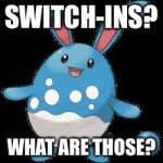 Azu the Dragon Slayer | SWITCH-INS? WHAT ARE THOSE? | image tagged in azumarill,pokemon,rabbit,fairy,ou | made w/ Imgflip meme maker