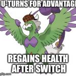 Tornadus-T | U-TURNS FOR ADVANTAGE REGAINS HEALTH AFTER SWITCH | image tagged in tornadus,scumbag,comeback,pokemon,ou | made w/ Imgflip meme maker