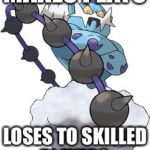 ThunderBlunder777 | MAKES PLAYS LOSES TO SKILLED PLAYERS. | image tagged in thundurus,pokemon,jesi,blunder,ou | made w/ Imgflip meme maker