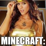 Sexy Miner | MINECRAFT: CURVES EDITION | image tagged in sexy miner | made w/ Imgflip meme maker