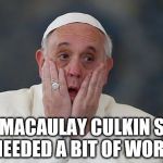 At home in Rome | HIS MACAULAY CULKIN STILL NEEDED A BIT OF WORK | image tagged in popef,home alone | made w/ Imgflip meme maker