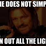 Boromir Flashlight | ONE DOES NOT SIMPLY TURN OUT ALL THE LIGHTS. | image tagged in boromir flashlight | made w/ Imgflip meme maker