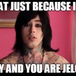 ronnie radke | WHAT JUST BECAUSE I AM SEXY AND YOU ARE JELOUS | image tagged in ronnie radke | made w/ Imgflip meme maker