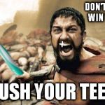 Some company should use this to advertise their toothpaste and toothbrushes. | DON'T LET PLAQUE WIN THE BATTLE! BRUSH YOUR TEETH. | image tagged in memes,leonidas toothbrush | made w/ Imgflip meme maker