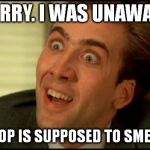 When you stink up the bathroom and there's no air freshener left and someone complains: | SORRY. I WAS UNAWARE THAT POOP IS SUPPOSED TO SMELL GOOD. | image tagged in memes,you don't say | made w/ Imgflip meme maker