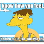 Cletus knows, not exactly best. | I know how you feel, I was beaten at Tic-Tac-Toe by a chicken. | image tagged in memes,i know that feel bro,oh look. it's cletus. | made w/ Imgflip meme maker