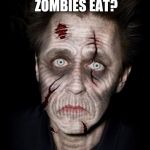 Brain humor | WHAT DO CONFUSED ZOMBIES EAT? BRIANS | image tagged in zombies be like,funny memes,dead | made w/ Imgflip meme maker