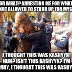 *translated from drunken Shyriiwook | FOR WHAT? ARRESTING ME FOR WHAT? I'M NOT ALLOWED TO STAND UP FOR MYSELF? I THOUGHT THIS WAS KASHYYK! HUH? ISN'T THIS KASHYYK? I'M SORRY, I T | image tagged in this isn't kashyyk,star wars kills disney,randy marsh,south park,drunk | made w/ Imgflip meme maker