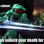 A one-liner from Capt. Lavernius Tucker | Come a little closer. Let me unlock your death for you. | image tagged in capt tucker rvb | made w/ Imgflip meme maker