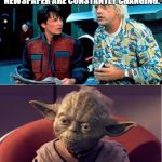BTF and Yoda | DOC, THE WORDS AND PICTURES ON THIS NEWSPAPER ARE CONSTANTLY CHANGING. ALWAYS IN MOTION, THE FUTURE IS. | image tagged in btf and yoda | made w/ Imgflip meme maker